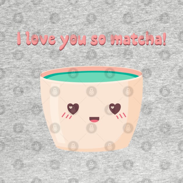 I love you so matcha! by Banana Latte Designs